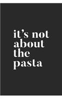 It's not about the Pasta: It's not about the Pasta design Journal/Notebook Blank Lined Ruled 6x9 100 Pages