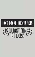 Do Not Disturb Brilliant Minds at Work