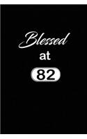 Blessed at 82: 82nd eighty-second Birthday Gift for Women eighty two old daughter, son, boyfriend, girlfriend, men, wife and husband, cute and funny blank lined Gi