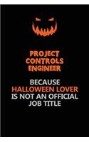 Project Controls Engineer Because Halloween Lover Is Not An Official Job Title: Halloween Scary Pumpkin Jack O'Lantern 120 Pages 6x9 Blank Lined Paper Notebook Journal