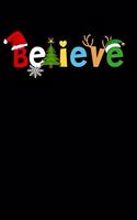 Believe: Hilarious Christmas Notebook and Journal to Spread Holiday Cheer. Great for Writing and Journaling.