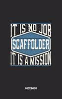 Scaffolder Notebook - It Is No Job, It Is A Mission: Graph Paper Composition Notebook to Take Notes at Work. Grid, Squared, Quad Ruled. Bullet Point Diary, To-Do-List or Journal For Men and Women.