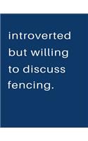 Introverted But Willing To Discuss Fencing: Blank Notebook 8.5x11 100 pages Scrapbook Sketch NoteBook