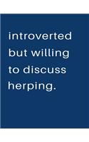 Introverted But Willing To Discuss Herping: Blank Notebook 8.5x11 100 pages Scrapbook Sketch NoteBook