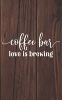 Coffee Bar Love Is Brewing: Coffee Journal / Notebook / Diary / Funny Coffee Lovers Birthday or Christmas Gift