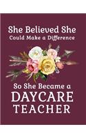 She Believed She Could Make a Difference So She Became a Daycare Teacher: 8.5x11 Notebook 100 Blank Lined College Rule Pages Gift For Daycare Teacher Boho Chic Rustic Arrow Flower Bouquet