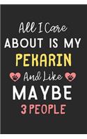 All I care about is my Pekarin and like maybe 3 people: Lined Journal, 120 Pages, 6 x 9, Funny Pekarin Dog Gift Idea, Black Matte Finish (All I care about is my Pekarin and like maybe 3 people Journal)