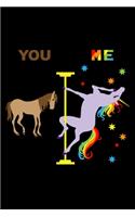 You Me: 6x9 120 Page Lined Composition Notebook Funny Fabulous Pole Dancing Rainbow Unicorn Gift