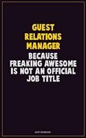 Guest Relations Manager, Because Freaking Awesome Is Not An Official Job Title: Career Motivational Quotes 6x9 120 Pages Blank Lined Notebook Journal