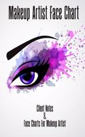 Makeup Artist Face Chart Client Notes & Face Charts For Makeup Artist - Makeup Sketchbook: MUA Sketchbook/Notebook