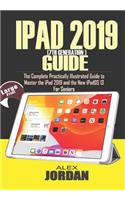 IPAD 2019 (7th Generation) Guide: The Complete Practically Illustrated Guide to Master the iPad 2019 and the New iPadOS 13 For Seniors