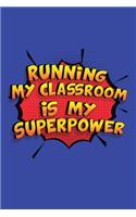 Running My Classroom Is My Superpower: A 6x9 Inch Softcover Diary Notebook With 110 Blank Lined Pages. Funny Running My Classroom Journal to write in. Running My Classroom Gift and SuperP