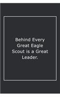 Behind Every Great Eagle Scout is a Great Leader.: Lined Notebook / Journal Gift, 120 Pages, 6x9, Soft Cover, Matte Finish