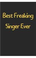 Best Freaking Singer Ever: Lined Journal, 120 Pages, 6 x 9, Funny Singer Gift Idea, Black Matte Finish (Best Freaking Singer Ever Journal)