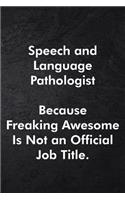 Speech and Language Pathologist Because Freaking Awesome Is Not an Official Job Title.