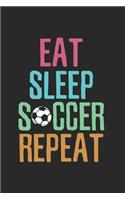 Eat, sleep, soccer, repeat Sports Notebook