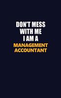 Don't Mess With Me I Am A Management Accountant: Career journal, notebook and writing journal for encouraging men, women and kids. A framework for building your career.