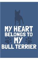 My Heart Belongs To My Bull Terrier: Blank Lined Notebook Journal: Gifts For Dog Lovers Him Her 6x9 - 110 Blank Pages - Plain White Paper - Soft Cover Book