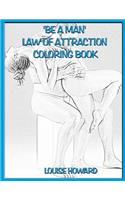 'Be a Man' Law Of Attraction Coloring Book: (10 Relationships & Happy Family Law of Attraction)
