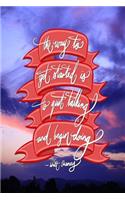 The way to get started is to quit talking and being doing - Walt Disney