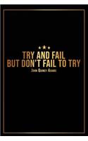 Try and Fail But Dont Fail to Try - John Quincy Adams -: Motivational Bullet Journal - 120-Page 1/2 Inch Dot Grid Inspirational Notebook - 6 X 9 Perfect Bound Glossy Softcover