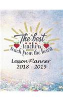 Lesson Planner 2018 - 2019 - The Best Teachers, Teach from the Heart: Weekly Teachers Planner - August to July, Set Yearly Goals - Monthly Goals and Weekly Goals. Assess Progress