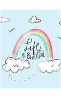 Life Is Beautiful: Rainbow, Composition Book, Notebook for Girls, Kids, School, Students, Teen, Bullet Journal 8.5 x 11 in, 110 pages, Wide Ruled