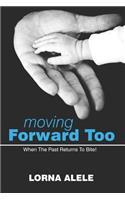 Moving Forward Too: When the Past Returns to Bite!
