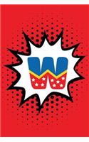 Superhero Comic Book 'W' Monogram Journal: W Blank Lined Notebook for Names Starting with Initial Letter W