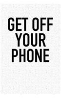 Get Off Your Phone: A 6x9 Inch Matte Softcover Notebook Journal with 120 Blank Lined Pages and a Funny Cover Slogan