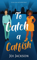 To Catch a Catfish: A Love, Lies, and Catfish Novel(Love, Lies, and Catfish)
