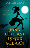 Jong Gehekst is oud Gedaan: een paranormale detectiveroman(1 de Heksen Van Westwick)