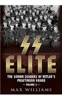 SS Elite: 3 The Senior Leaders of Hitler's Praetorian Guard