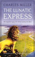 Lunatic Express: The Magnificent Saga of the Railway's Journey Into Africa