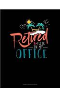 Retired I'll Be in My Office