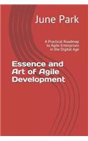 Essence and Art of Agile Development: A Practical Roadmap to Agile Enterprises in the Digital Age