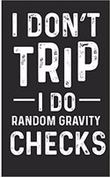 I Don't Trip I Do Random Gravity Checks