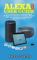 Alexa User Guide 2019: A - Z Amazon Alexa Reference Guide for Beginners & Advanced Users. Discover all Voice Commands and Settings for your Echo Devices