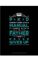 Pkd Doesn't Come with a Manual It Comes with a Father Who Never Gives Up: Composition Notebook: Wide Ruled