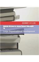 Human Resource Department Functions to: Large Organizational Development