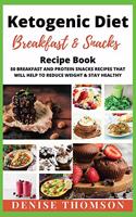 KETOGENIC DIET BREAKFAST and SNACKS: 50 BREAKFAST and PROTEIN SNACKS recipes that will help to REDUCE WEIGHT and STAY HEALTY