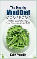 The Healthy Mind Diet Cookbook