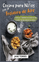 Cocina para Niños con la Freidora de Aire: 2 Libros en 1 - Diviértete en la cocina con toda la familia - Tus hijos adoraran las verduras!(5 Freidora de Aire Para Todos)
