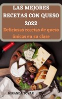 Las Mejores Recetas Con Queso 2022