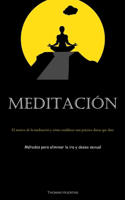 Meditación: El motivo de la meditación y cómo establecer una práctica diaria que dure (Métodos para eliminar la ira y deseo sexual)