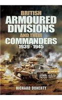 British Armoured Divisions and Their Commanders, 1939-1945