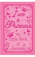 I am a Princess: My Little Book of Secrets