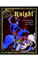 Knight: Noble Warrior of England 1200-1600