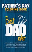 BEST DAD EVER Father's Day Coloring Book: 30 unique and relaxing dad and son coloring pages to connect with your child and relieve stress for an unforgettable Father's Day