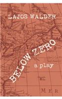 Below Zero: A Play